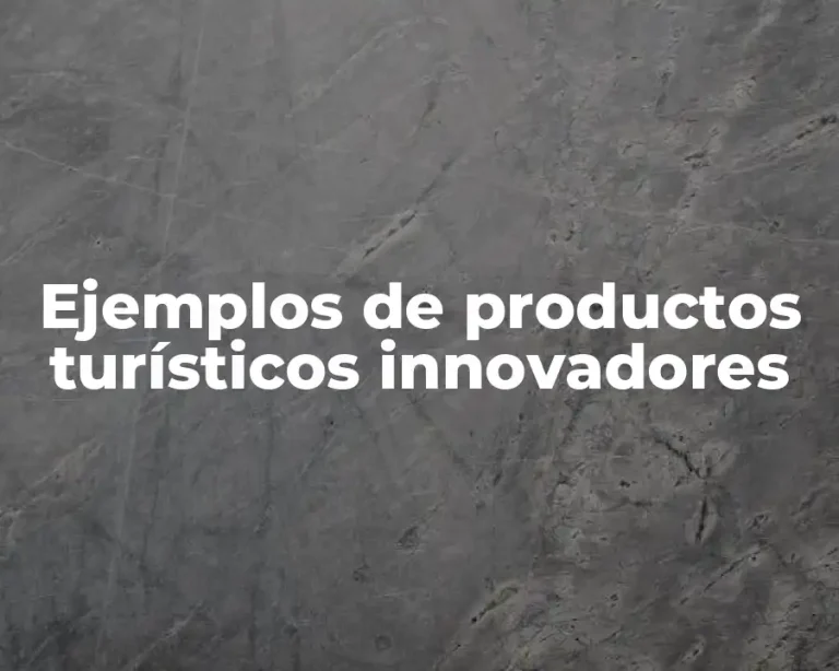 Ejemplos de productos turísticos innovadores
