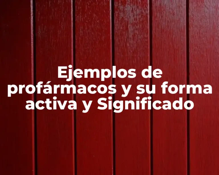 Ejemplos de profármacos y su forma activa y Significado