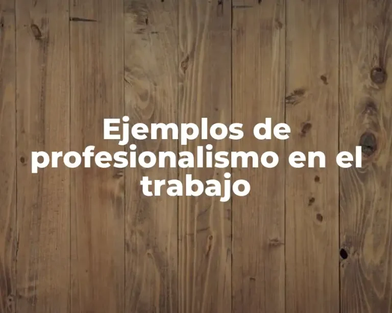 Ejemplos de profesionalismo en el trabajo