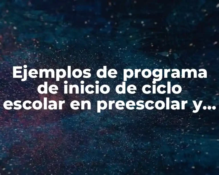 Ejemplos de programa de inicio de ciclo escolar en preescolar y Significado