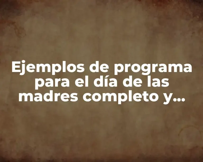 Ejemplos de programa para el día de las madres completo y Significado