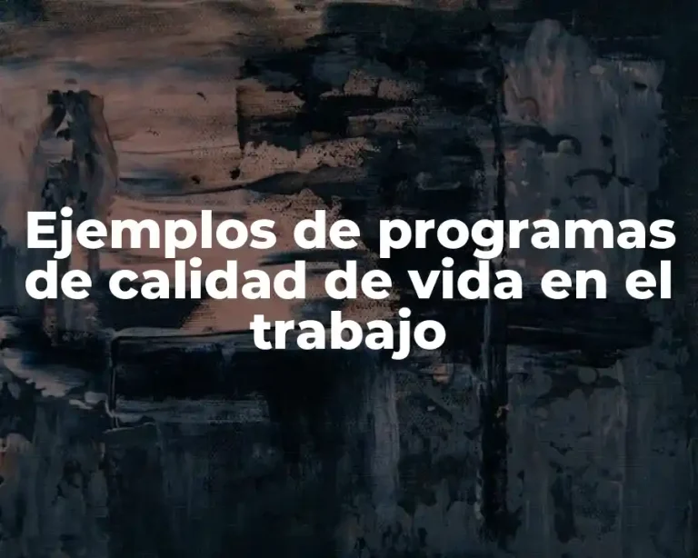 Ejemplos de programas de calidad de vida en el trabajo