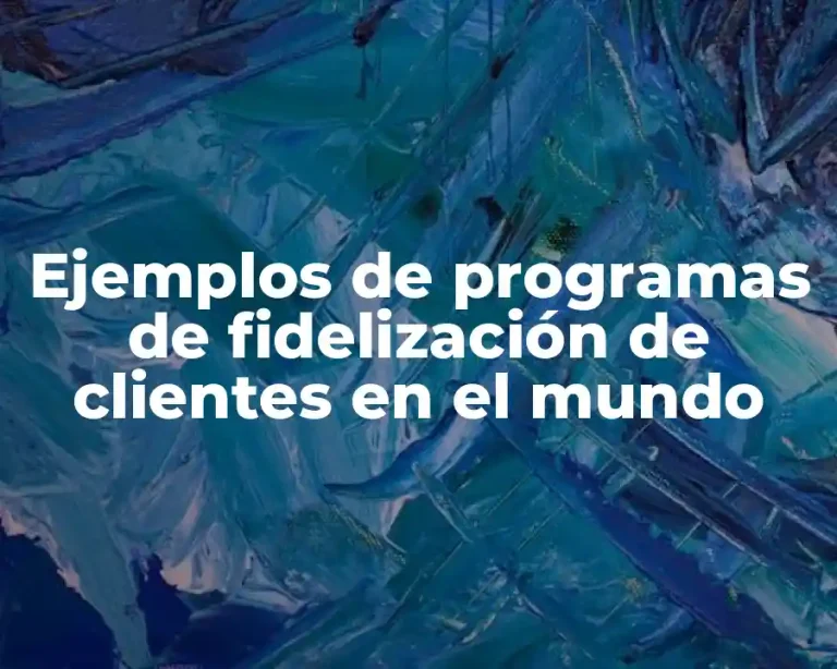 Ejemplos de programas de fidelización de clientes en el mundo