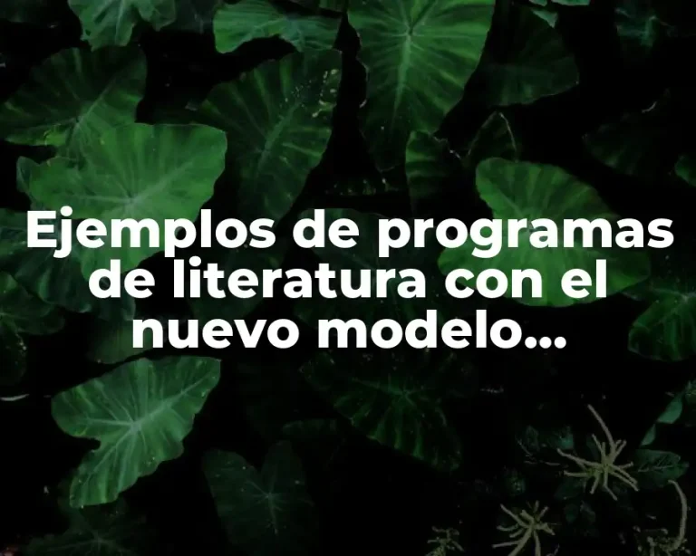 Ejemplos de programas de literatura con el nuevo modelo educativo y Significado