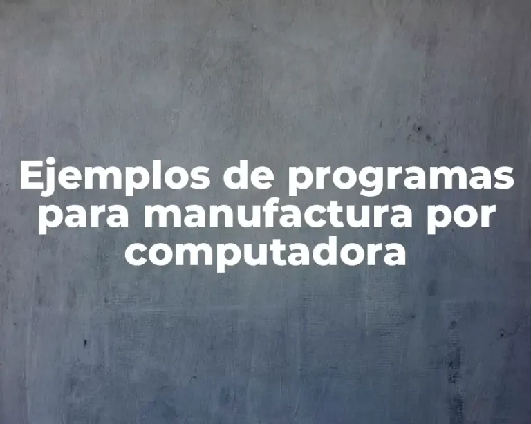 Ejemplos de programas para manufactura por computadora