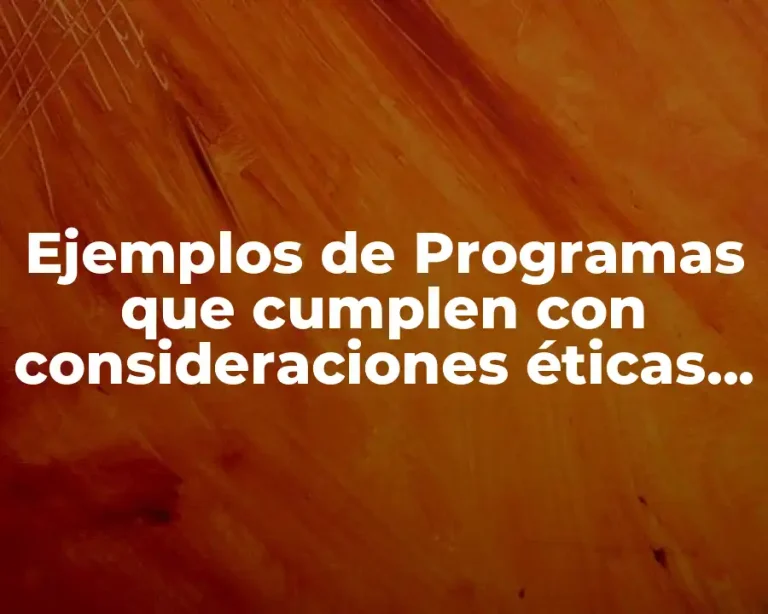 Ejemplos de Programas que cumplen con consideraciones éticas y legales y Significado