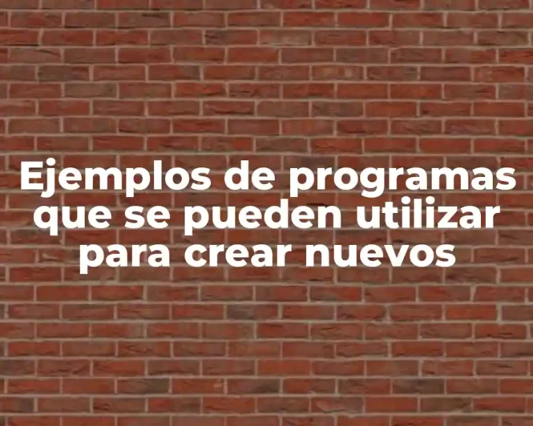 Ejemplos de programas que se pueden utilizar para crear nuevos