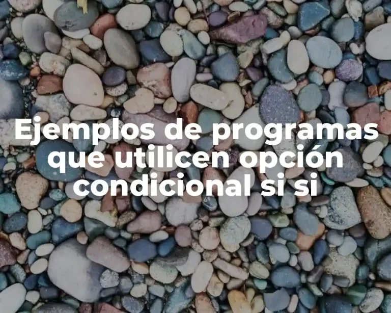 Ejemplos de programas que utilicen opción condicional si si