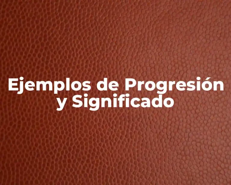 Ejemplos de Progresión y Significado