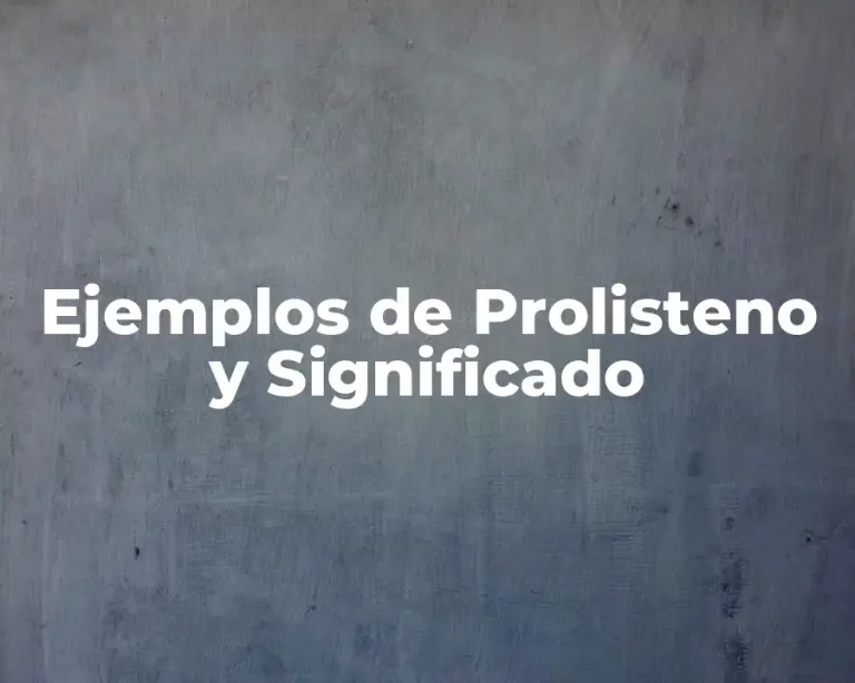 Ejemplos de Prolisteno y Significado