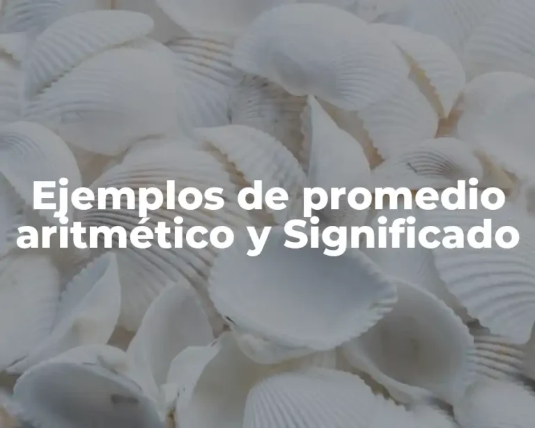 Ejemplos de promedio aritmético y Significado