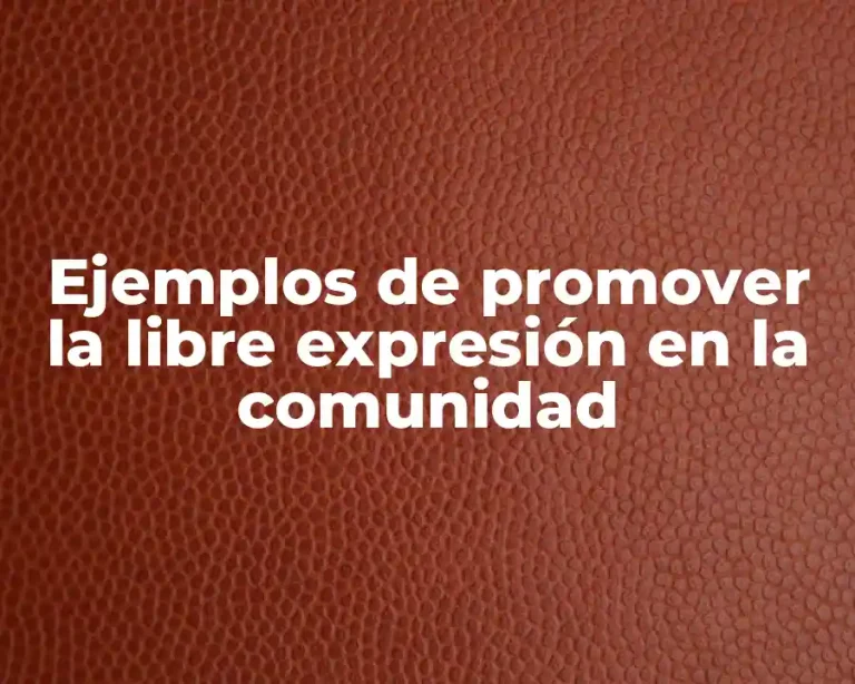 Ejemplos de promover la libre expresión en la comunidad