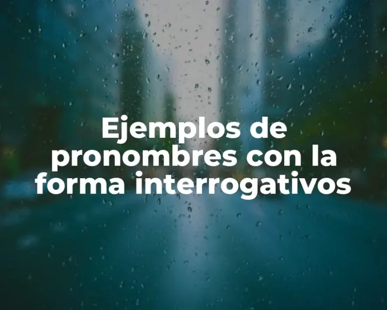 Ejemplos de pronombres con la forma interrogativos