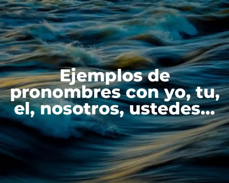 Ejemplos de pronombres con yo, tu, el, nosotros, ustedes, ellos