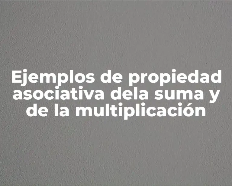 Ejemplos de propiedad asociativa dela suma y de la multiplicación