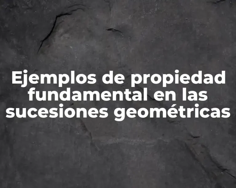 Ejemplos de propiedad fundamental en las sucesiones geométricas