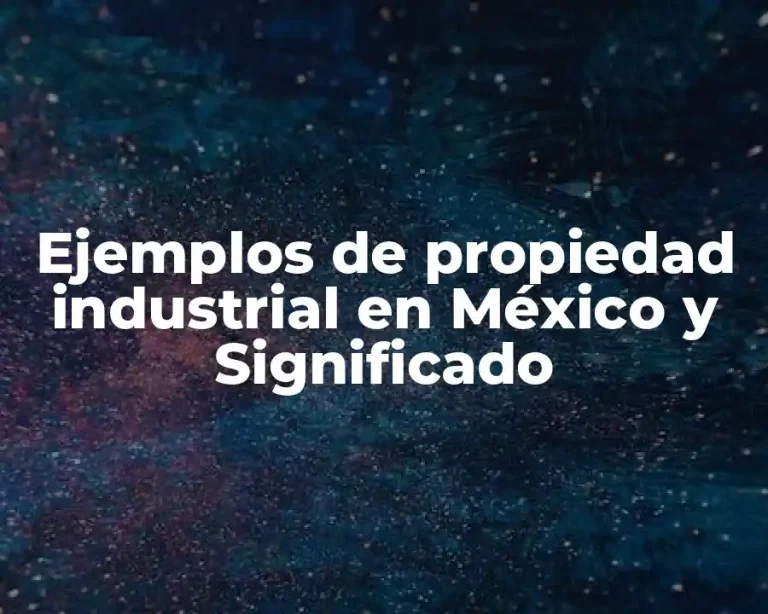 Ejemplos de propiedad industrial en México y Significado