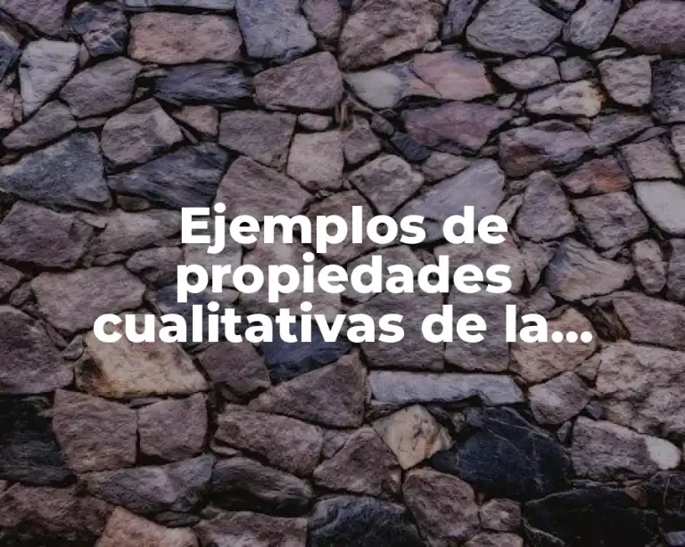 Ejemplos de propiedades cualitativas de la materia
