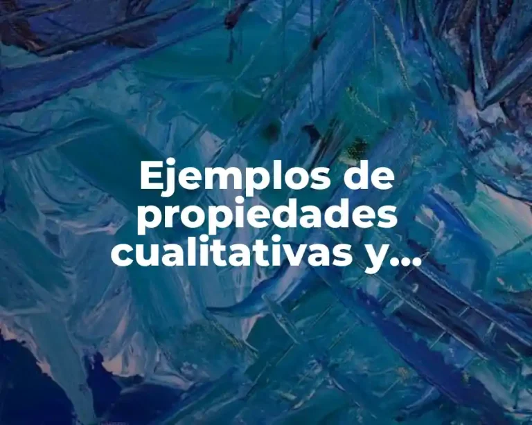 Ejemplos de propiedades cualitativas y cuantitativas