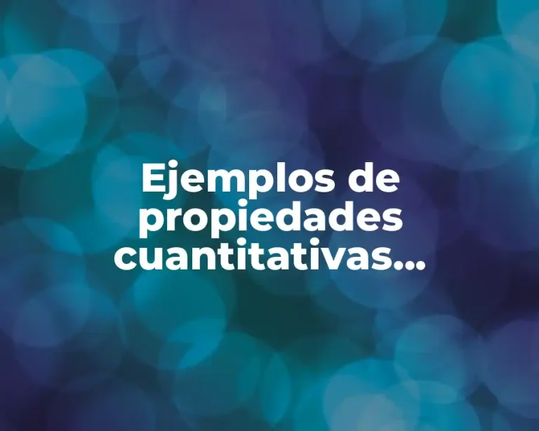 Ejemplos de propiedades cuantitativas extensivas