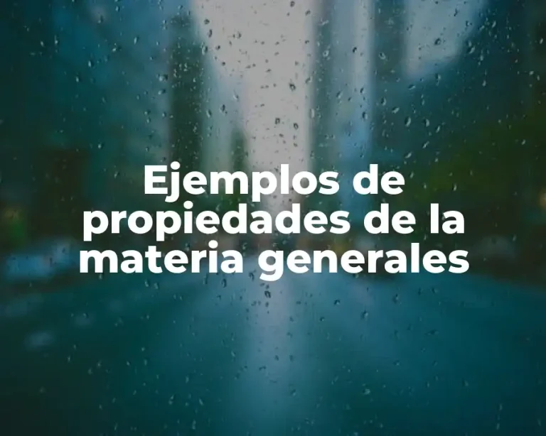 Ejemplos de propiedades de la materia generales