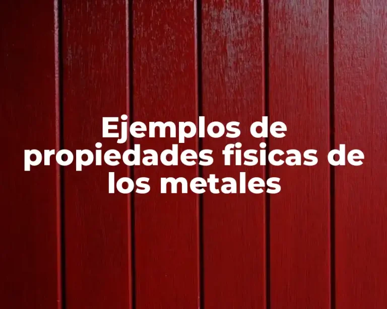 Ejemplos de propiedades fisicas de los metales