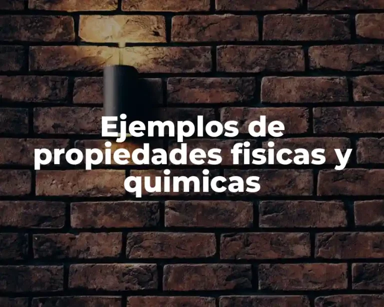Ejemplos de propiedades fisicas y quimicas