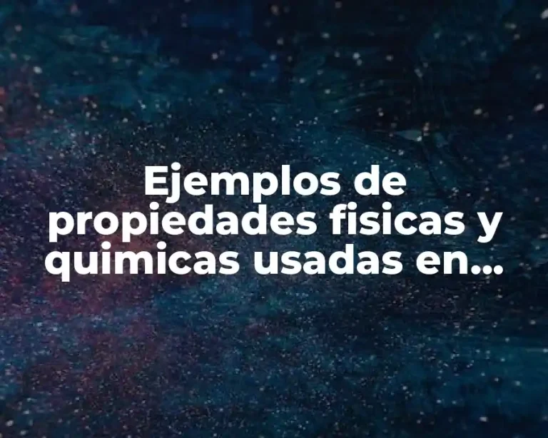 Ejemplos de propiedades fisicas y quimicas usadas en métodos