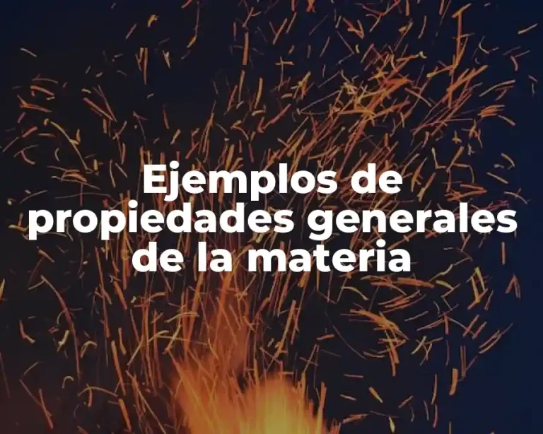 Ejemplos de propiedades generales de la materia