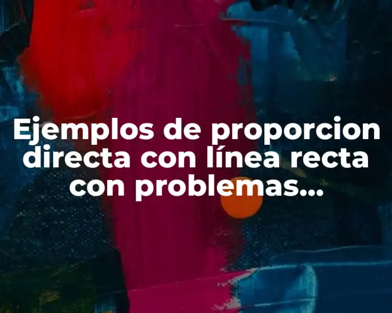 Ejemplos de proporcion directa con línea recta con problemas aplicados y Significado