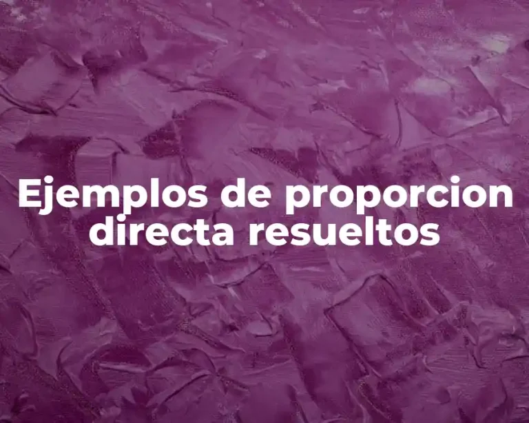 Ejemplos de proporcion directa resueltos
