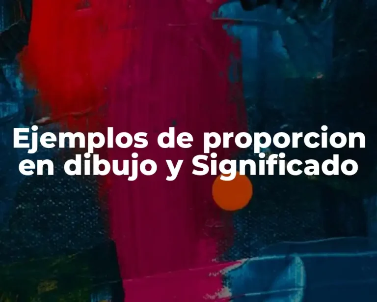 Ejemplos de proporcion en dibujo y Significado