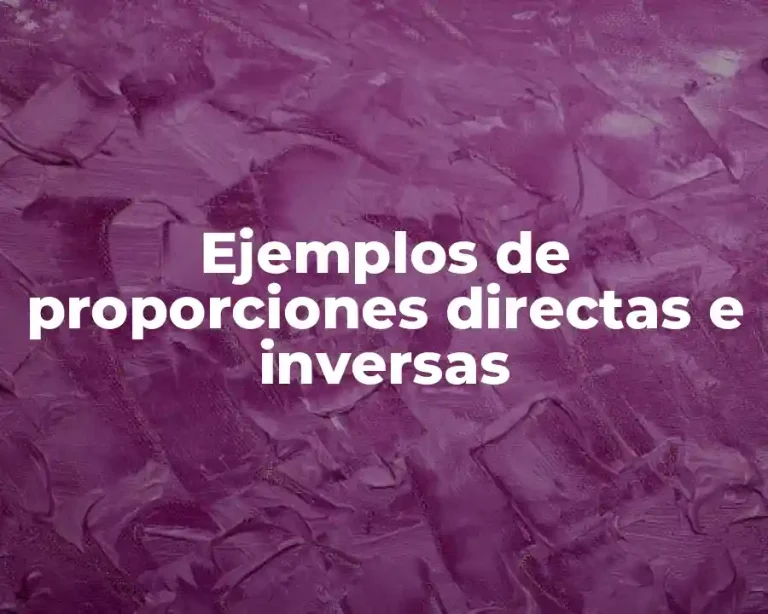 Ejemplos de proporciones directas e inversas