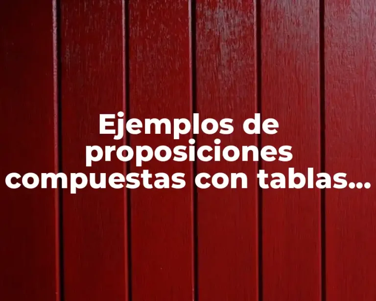 Ejemplos de proposiciones compuestas con tablas de verdad