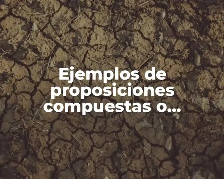 Ejemplos de proposiciones compuestas o moleculares