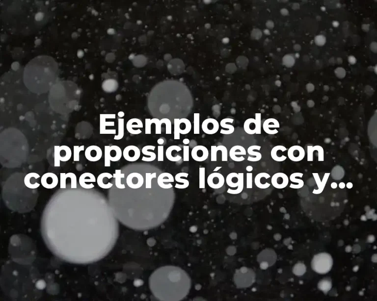 Ejemplos de proposiciones con conectores lógicos y Significado