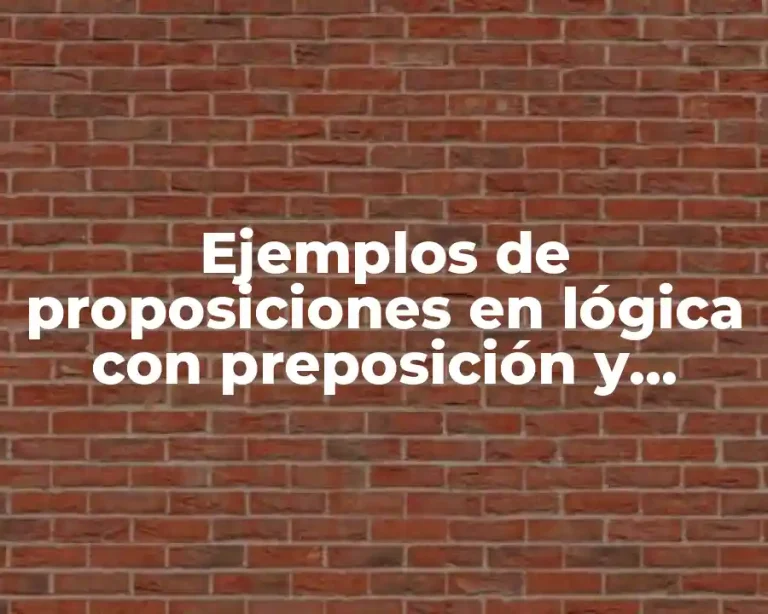 Ejemplos de proposiciones en lógica con preposición y premisa