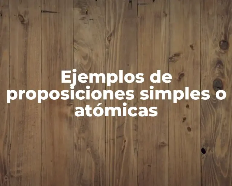 Ejemplos de proposiciones simples o atómicas