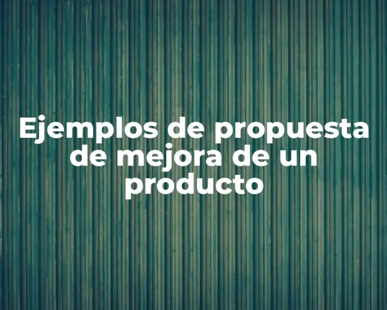 Ejemplos de propuesta de mejora de un producto