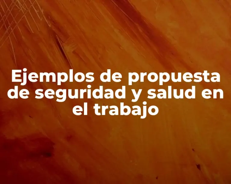 Ejemplos de propuesta de seguridad y salud en el trabajo