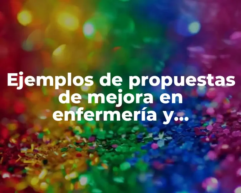 Ejemplos de propuestas de mejora en enfermería y Significado