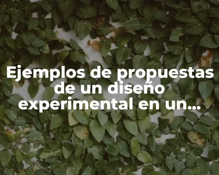 Ejemplos de propuestas de un diseño experimental en un cultivo