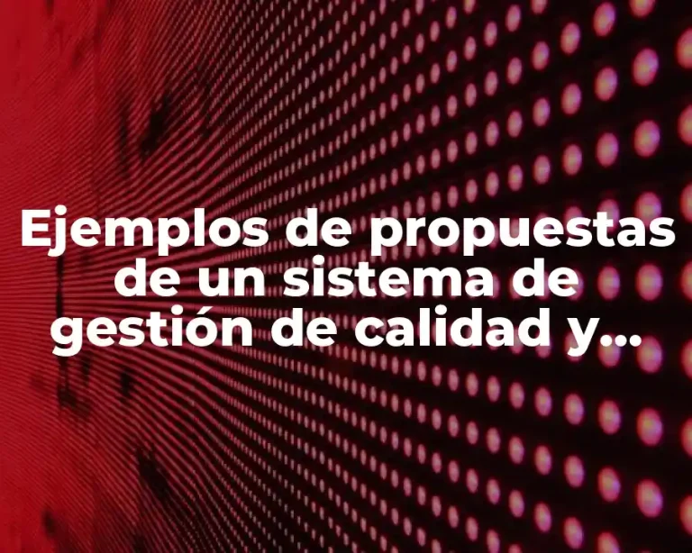Ejemplos de propuestas de un sistema de gestión de calidad y Significado