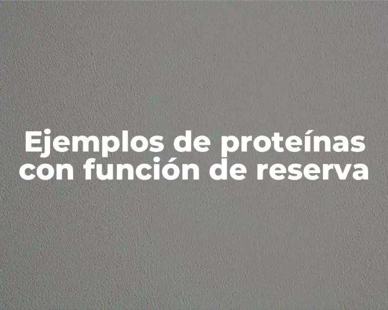 Ejemplos de proteínas con función de reserva