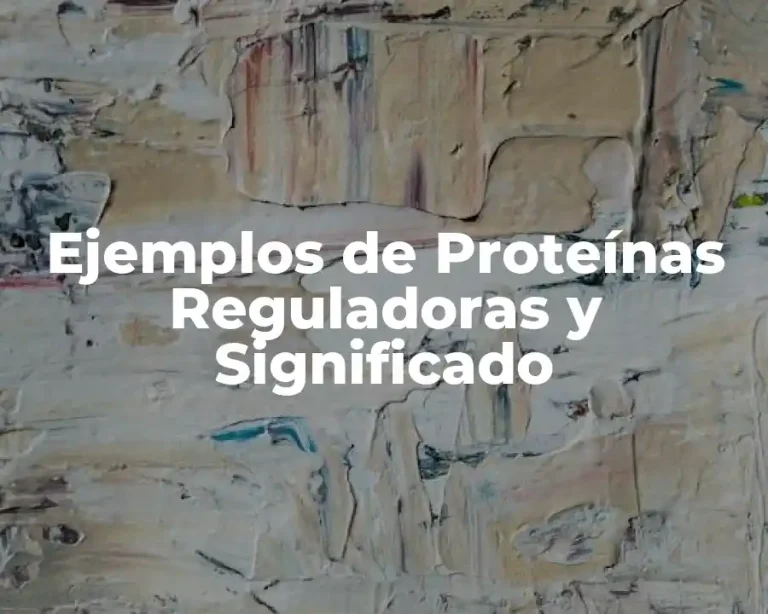 Ejemplos de Proteínas Reguladoras y Significado