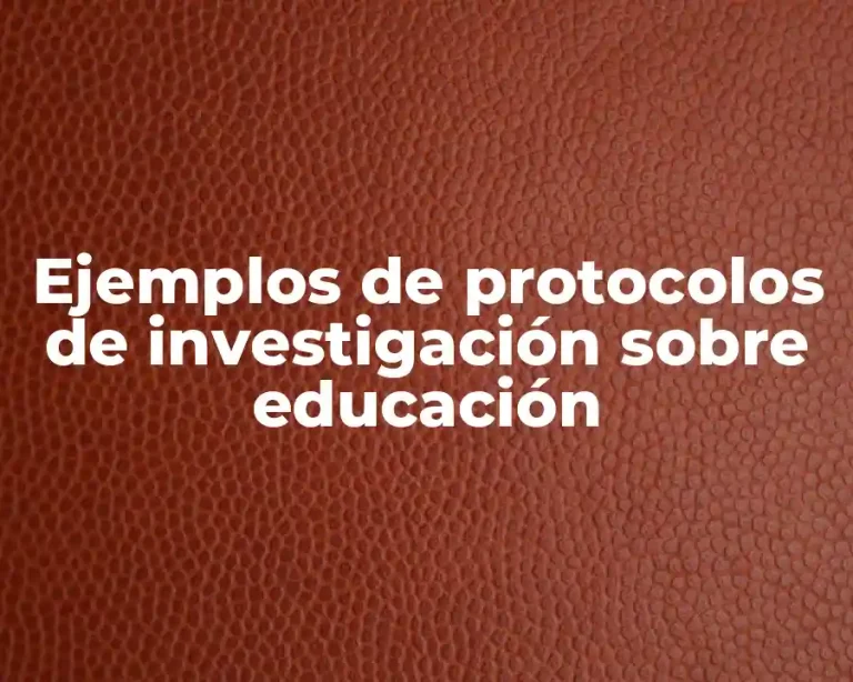 Ejemplos de protocolos de investigación sobre educación