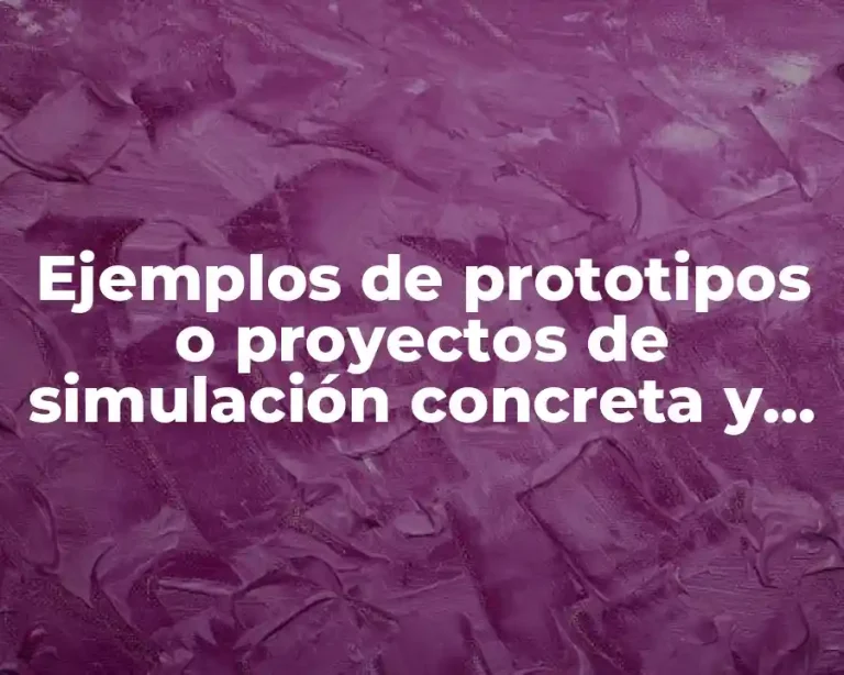 Ejemplos de prototipos o proyectos de simulación concreta y continua