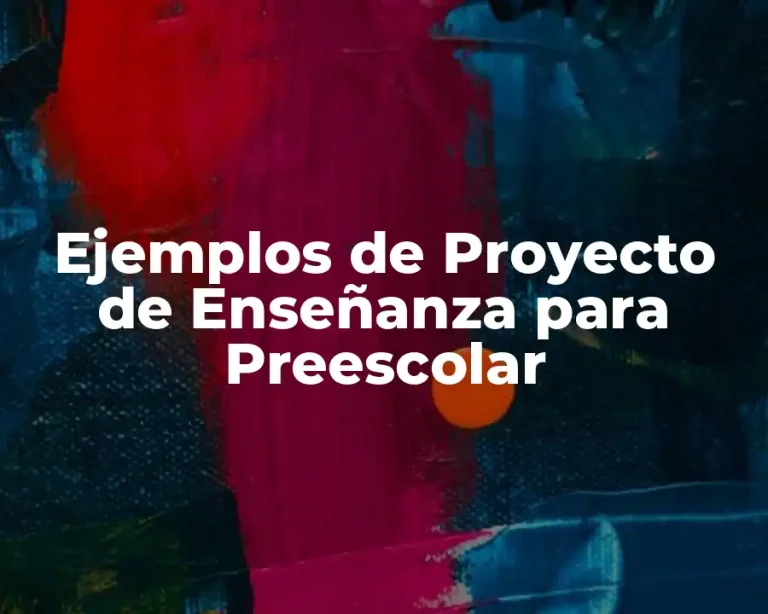Ejemplos de Proyecto de Enseñanza para Preescolar