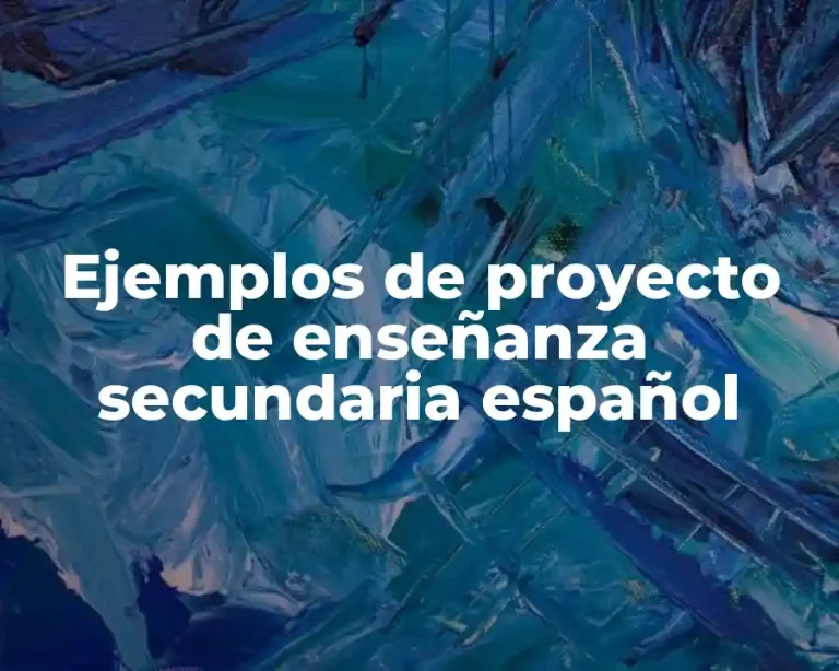 Ejemplos de proyecto de enseñanza secundaria español