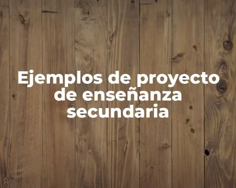 Ejemplos de proyecto de enseñanza secundaria